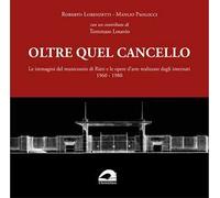Oltre quel cancello. Le immagini del manicomio di Rieti e le opere d'arte realizzate dagli internati 1960-1980