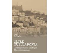 Oltre quella porta. La storia di un uomo nella Napoli del Secondo dopoguer...