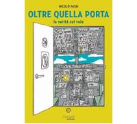Oltre quella porta. Le verità sul volo - [Giacovelli Editore]