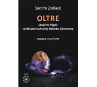 Oltre. Scoprirsi fragili: confessioni sul (mio) disturbo alimentare