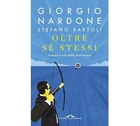 Oltre sé stessi. Scienza e arte della performance - NUOVO
