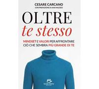 Oltre te stesso. Mindset e valori per affrontare ciò che sembra più grande di te