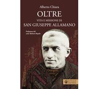 Oltre. Vita e missione di san Giuseppe Allamano - Chiara Alberto