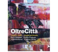 OltreCittà. Utopie e realtà. Da Le Corbusier a Gerhard Richter-Utopias and...