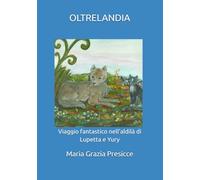 OLTRELANDIA: Viaggio fantastico nell’aldilà di Lupetta e Yury