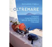 Oltremare. Viaggio controvento nelle microisole italiane - Finelli Riccardo