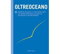 Oltreoceano. Ediz. italiana e francese. Vol. 20: Mémoire coloniale et fractures dans les représentations culturelles d'auteurs contemporains (1945-2020).