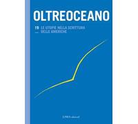 Oltreoceano. Ediz. italiana e spagnola. Vol. 19: utopie nella scrittura delle Americhe, Le.