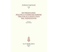 Oltreoceano. Politica e comunicazione tra Italia e Stati Uniti nel Novecento