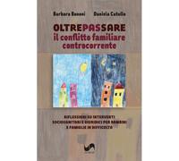 Oltrepassare il conflitto familiare controcorrente. Riflessioni su interventi sociosanitari e giuridici per bambini e famiglie in difficoltà