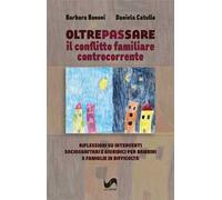 Oltrepassare il conflitto familiare controcorrente. Riflessioni su interventi sociosanitari e giuridici per bambini e famiglie in difficoltà
