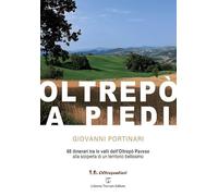 Libri Giovanni Portinari - Oltrepo A Piedi. 68 Itinerari Tra Le Valli Dell'oltre