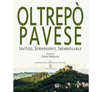 Oltrepò Pavese. Inatteso, sorprendente, indimenticabile. Ediz. italiana e inglese