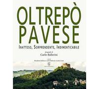 Oltrepò Pavese. Inatteso, sorprendente, indimenticabile. Ediz. italiana e inglese
