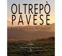 Oltrepò Pavese. Unico, incantevole, spettacolare. Ediz. italiana e inglese