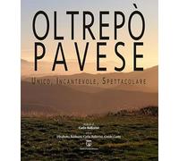 Oltrepò Pavese. Unico, incantevole, spettacolare. Ediz. italiana e inglese