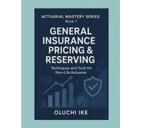 Oluchi Ike General Insurance Pricing & Reserving: Techniques and Too (Tascabile)