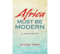 Olúfémi Táíwò Africa Must Be Modern (Tascabile)