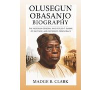 OLUSEGUN OBASANJO BIOGRAPHY: The Nigerian General Who Fought In War, Led In Peace, And Defended Democracy
