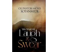 Oluwatobi Moses Sotanmide We Shall All Laugh And Swear (Tascabile)