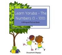 Oluwatomi Olapoju Learn Yoruba - The Numbers (1 -100) (Tascabile) Learn Yoruba