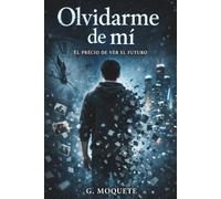 Olvidarme de mí: El precio de ver el futuro