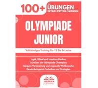 Olympiade Junior: Vollständiges Training Für 11 Bis 14 Jahre | Meistern Sie Arithmetik, Geometrie Und Wettbewerbslogik