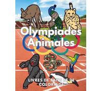 Olympiades Animales : faits et livre de coloriage: Cahier d'activités pour les enfants de 2 à 12 ans