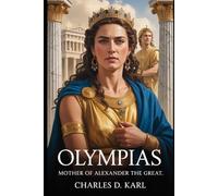 Olympias: Mother of Alexander the Great