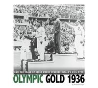 Olympic Gold 1936: How the Image of Jesse Owens Crushed Hitler's Evil Myth