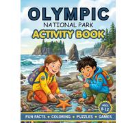 Olympic National Park Activity Book for Kids: Have Fun With Over 60 Games and Puzzles as You Learn About the History, Natural Wonders, and Wildlife in Washington's Olympic