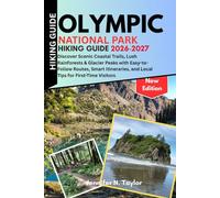 Olympic National Park Hiking Guide 2026-2027: Discover Scenic Coastal Trails, Lush Rainforests & Glacier Peaks with Easy-to-Follow Routes, Smart Itineraries, and Local Tips for First-Time Visitors