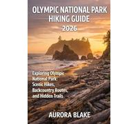 OLYMPIC NATIONAL PARK HIKING GUIDES 2026: Exploring Olympic National Park: Scenic Hikes, Backcountry Routes, and Hidden Trails