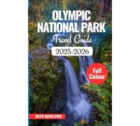OLYMPIC NATIONAL PARK TRAVEL GUIDE 2025-2026: Complete Hiking, Camping & Adventure Handbook for Washington's Rainforest Wilderness