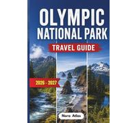 Olympic National Park Travel Guide 2026/2027: Plan Your Adventure Through Rainforests, Mountain Trails & Pacific Beaches with Scenic Drives, Detailed ... Local Tips & Budget-Friendly Travel Advice