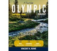 Olympic National Park Travel Guide 2026-2027: The Complete First-Time Visitor’s Guide to Rainforests, Beaches, Scenic Drives, Waterfalls, Wildlife, Lodging, Camping, and Ready-to-Use Itineraries