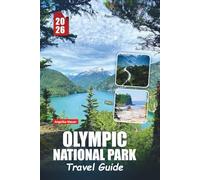 OLYMPIC NATIONAL PARK TRAVEL GUIDE 2026: Insider Tips, Scenic Trails, Coastal Adventures, Rain Forests, Mountains, Beaches, and Hidden Gems for an Unforgettable Visit
