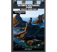 OLYMPIC NATIONAL PARK TRAVEL GUIDE 2026: Rainforests, Rugged Coastlines, and Essential Tips for Exploring Washington’s Natural Wonder