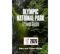 OLYMPIC National Park Travel Guide: Exploring Beaches, Rainforests, Mountain Trails, and Hidden Gems for Every Season
