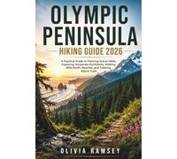 OLYMPIC PENINSULA HIKING GUIDE 2026: A Practical Guide to Planning Scenic Hikes, Exploring Temperate Rainforests, Walking Wild Pacific Beaches, and Trekking Alpine Trails