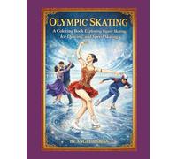 Olympic Skating: A Coloring Book Exploring Figure Skating, Ice Dancing, and Speed Skating