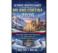 Olympic Winter Games Milano Cortina 2026: Where Alpine Tradition Meets Olympic Glory: The Ultimate Guide to the Most Beautiful Winter Games Ever