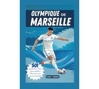 Olympique de Marseille: 501 questions et faits pour explorer l’histoire et les secrets du club