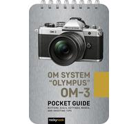 Olympus OM-3: Pocket Guide: Pocket Guide: Buttons, Dials, Settings, Modes, and Shooting Tips