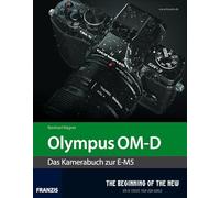 Olympus OM-D - Das Kamerabuch zur E-M5