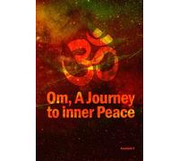 ॐ Om, A Journey to Inner Peace: This book reveals how chanting Om enhances yoga, meditation, and spirituality, guiding readers toward inner peace and profound harmony: 4
