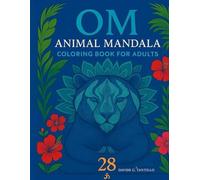 OM: A Mindful Animal Coloring Journey: Color and Unwind with 28 Beautiful Animal Mandalas for Adults