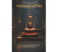 Om Namah Shivaya: The Ultimate Lord Shiva Stuti and Mantra Collection for Health, Wealth and Protection.