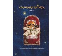 Om Namah Shivaya (Vol. II): SACRED HYMNS AND PRAYERS TO LORD SHIVA