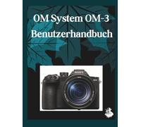 OM-System OM-3 Benutzerhandbuch: Das vollständige Schritt-für-Schritt-Handbuch zur Beherrschung von KI-Bildgenerierung, Text-zu-Video-Konvertierung, Prompt-Engineering und professionellen kreativen